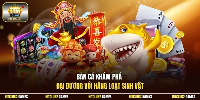 Bắn cá khám phá đại dương với hàng loạt sinh vật