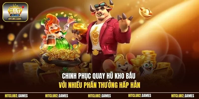 Chinh phục quay hũ kho báu với nhiều phần thưởng hấp dẫn