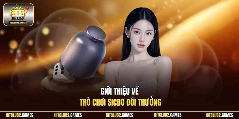 Giới thiệu về trò chơi sicbo đổi thưởng