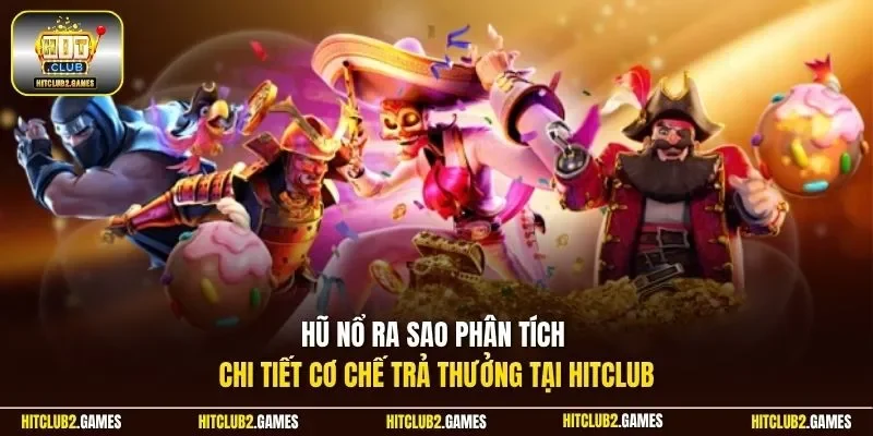 Hũ nổ ra sao phân tích chi tiết cơ chế trả thưởng tại HitClub
