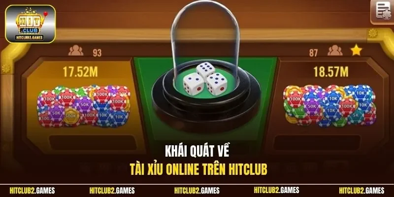 Khái quát về tài xỉu online trên HitClub