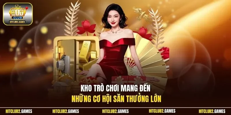 Kho trò chơi mang đến những cơ hội săn thưởng lớn